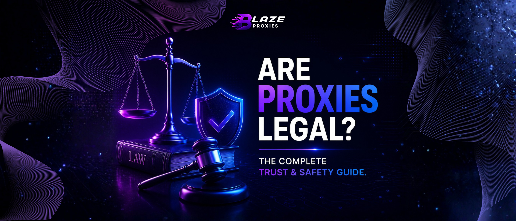 Are Proxies Legal? The Complete Trust & Safety Guide